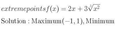 The extreme points of f(x)=2x+3\sqrt[3]{x^2} are Maximum(-1,1),Minimum(0,0)